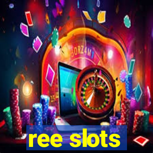 ree slots